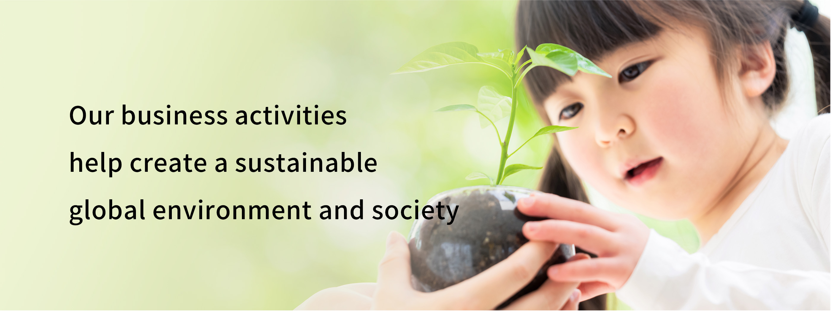 Our business activities help create a sustainable global environment and society