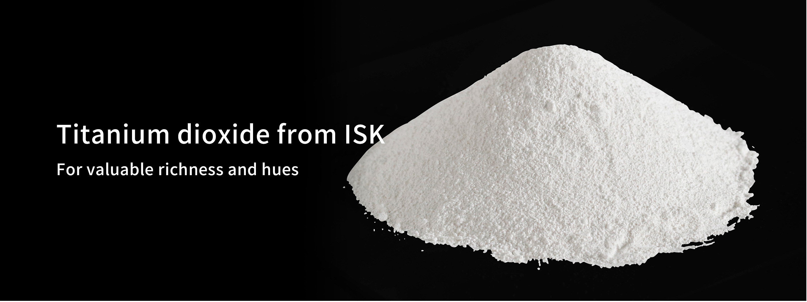 Titanium dioxide from ISK For valuable richness and hues