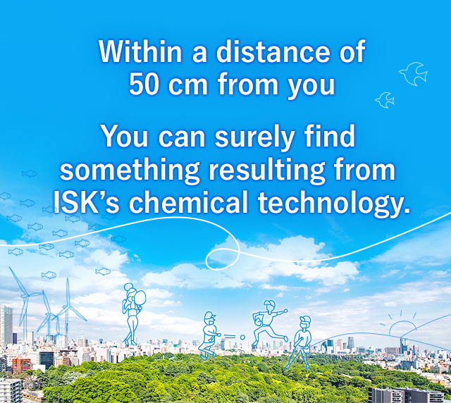 Within a distance of 50 cm from you. You can surely find something resulting from ISK’s chemical technology.
