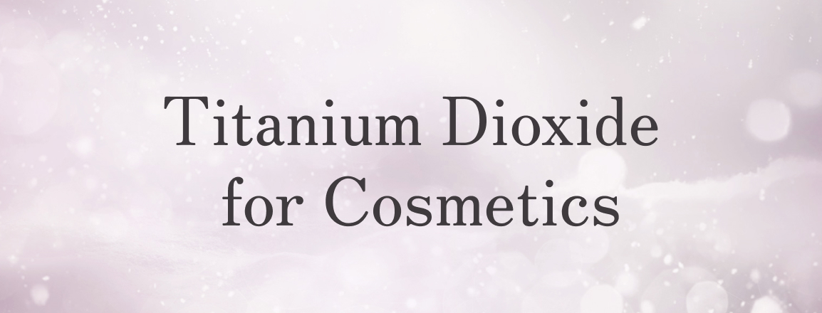 Banner of Titanium Dioxide for Cosmetics